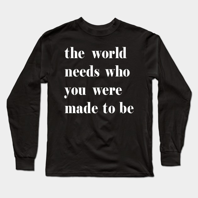 The World Needs Who You Were Made To Be white Long Sleeve T-Shirt by theMstudio